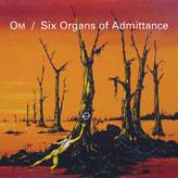Om (USA-2) : Om - Six Organs of Admittance